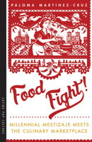 Food Fight!: Millennial Mestizaje Meets the Culinary Marketplace 0816536066 Book Cover