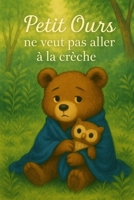 Petit Ours ne veut pas aller à la crèche: Un livre illustré rassurant pour les tout-petits. Une histoire douce sur la séparation, la crèche, les doudo B0FBMQK2YM Book Cover