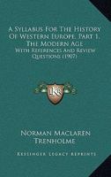 A Syllabus For The History Of Western Europe, Part 1, The Modern Age: With References And Review Questions 116455249X Book Cover