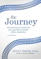 The Journey: Discovering Emotional and Spiritual Health after Disability 1737086735 Book Cover