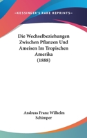 Die Wechselbeziehungen Zwischen Pflanzen Und Ameisen Im Tropischen Amerika (1888) 1161137424 Book Cover