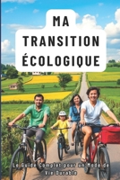 Ma Transition Écologique : Le Guide Complet pour un Mode de Vie Durable: Guide Pratique pour Réduire Votre Empreinte (French Edition) B0FB3THX2F Book Cover
