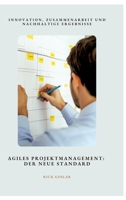 Agiles Projektmanagement: Der neue Standard: Innovation, Zusammenarbeit und nachhaltige Ergebnisse (German Edition) 3384481267 Book Cover