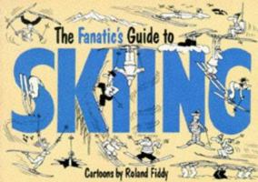 The Fanatic's Guide to Skiing 1850153132 Book Cover