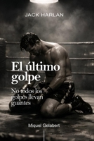 El último golpe: No todos los golpes llevan guantes (Jack Harlan) (Spanish Edition) B0GDLKG9NN Book Cover