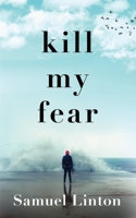 Kill My Fear: Eliminate Anxiety. Rescue Your Life. 1734755407 Book Cover