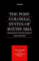 The Post-Colonial States of South Asia: Democracy, Development and Identity 1349631922 Book Cover