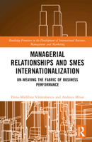 Managerial Relationships and Smes Internationalization: Un-Weaving the Fabric of Business Performance 1032556315 Book Cover