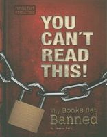 You Can't Read This!: Why Books Get Banned 0756542421 Book Cover
