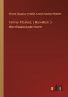 Familiar Allusions: a Hand-Book of Miscellaneous Information 3385106435 Book Cover