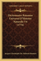 Dictionnaire Raisonne Universel D'Histoire Naturelle V6 (1776) 1167026217 Book Cover