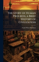 The Story of Human Progress, a Brief History of Civilization 1024120961 Book Cover