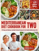 The Mediterranean Diet Cookbook For TWO: 175 Easy and Delicious, Carefully Portioned Recipes for the Healthy Mediterranean Diet null Book Cover