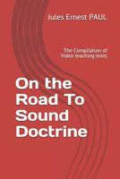 On the Road to Sound Doctrine: The Compilation of Video Teaching Texts 2956126741 Book Cover