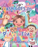 Ash Goes to Play Therapy 0645914304 Book Cover