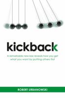 Kickback: A Remarkable New Law Reveals How You Get What You Want by Putting Others First 097845264X Book Cover