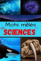 Sciences - Mots Mêlés: Grands caractères - Plus de 2000 mots & 80 Grilles - Thèmes: Astronomie - Physique - Chimie - Médecine - Animaux - Pla B088JCJN9K Book Cover