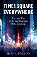 Times Square Everywhere: The Next Wave in the Fast-Changing Media Landscape 194544648X Book Cover