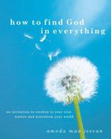 How to Find God in Everything: An Invitation to Awaken to Your True Nature and Transform Your World 1905857500 Book Cover