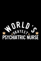 World's Okayest Psychiatric Nurse: Nice Notebook for Psychiatric Nurse Funny Christmas Gift Idea for Psychiatric Nurse Psychiatric Nurse Journal 100 pages 6x9 inches 1704236576 Book Cover