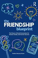 The Friendship Blueprint: The Power of Social Connection for School, Family and Career Success 1041020570 Book Cover
