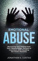 Emotional Abuse: Recovering and Healing from Toxic Relationships, Parents or Coworkers while Avoiding the Victim Mentality 1950855058 Book Cover