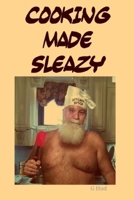 Cooking Made Sleazy B08WNY4YQ2 Book Cover