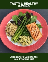 Tasty & Healthy Eating: A Beginner'S Guide To The Low Tyramine Diet B0HGMDCJ3X Book Cover