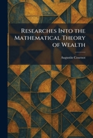 Researches Into the Mathematical Theory of Wealth 1025952766 Book Cover