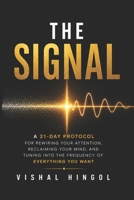 The Signal: A 21-Day Protocol for Rewiring Your Attention, Reclaiming Your Mind, and Tuning Into the Frequency of Everything You Want B0H3JSNZK1 Book Cover