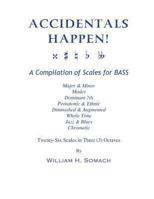 ACCIDENTALS HAPPEN! A Compilation of Scales for Double Bass in Three Octaves: Major & Minor, Modes, Dominant 7th, Pentatonic & Ethnic, Diminished & Augmented, Whole Tone, Jazz & Blues, Chromatic 1491039493 Book Cover