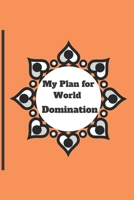 My Plan for World Domination: 120 pages notebook with matte cover .different designs with different colors 1677174978 Book Cover