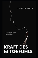 KRAFT DES MITGEFÜHLS: FRIEDEN UND HARMONIE B0BF6KJP4G Book Cover