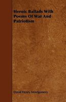 Heroic Ballads with Poems of War and Patriotism 1164668579 Book Cover