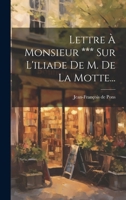 Lettre À Monsieur *** Sur L'iliade De M. De La Motte... 2329262574 Book Cover