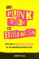 The Punk Rock of Business: Applying a Punk Rock Attitude in the Modern Business Era 1626344531 Book Cover