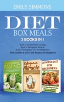 Diet Box meals 3 Books in 1 Book 1: Intermittent Fasting Book 2-Ketogenic Miracle Book 3-Ketogenic Diet for Beginners With Healthy & Low-Carb Recipes for Beginners 965777523X Book Cover