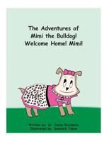 The Adventures of Mimi the Bulldog! Welcome Home! Mimi! 0692826661 Book Cover