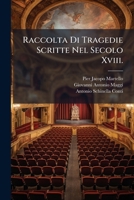 Raccolta Di Tragedie Scritte Nel Secolo Xviii.: Granelli, G. Sedecia Ultimo Re Di Giuda. Dione Siracusano. Bettinelli, S. Serse Re Di Persia. ... Eutzvanscad Il Giovine... 1147253722 Book Cover