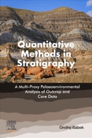 Quantitative Methods in Stratigraphy: A Multi-Proxy Palaeoenvironmental Analysis of Outcrop and Core Data 0443215383 Book Cover