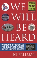 We Will Be Heard: Women's Struggles for Political Power in the United States 0742556085 Book Cover
