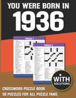 You Were Born In 1936: Crossword Puzzle Book: Crossword Puzzle Book For Adults & Seniors With Solution B093B7T1GH Book Cover