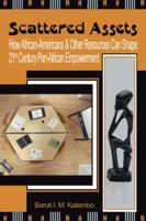 Scattered Assets: How African-Americans & Other Resources Can Shape 21st Century Pan-African Empowerment 1463425759 Book Cover