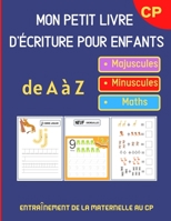 Mon Petit Livre d'Écriture pour Enfants: Cahier de vacances dès 3 ans  et GS à CP - EN COULEURS - Exercices d'écriture et de maths : calculs de ... - Chiffres - Alphabet (French Edition) B087R5NM41 Book Cover