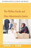The Welfare Family and Mass Administrative Justice 0595476465 Book Cover
