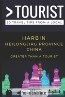 Greater Than a Tourist- Harbin Heilongjiag Province China : 50 Travel Tips from a Local 1980428565 Book Cover