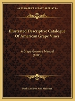 Illustrated Descriptive Catalogue of American Grape Vines: A Grape Growers' Manual (Classic Reprint) 116486114X Book Cover