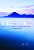 Into the Wind: My Six-Month Journey Wandering the World for Life's Purpose 1939116104 Book Cover