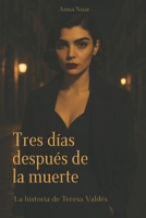 Tres días después de la muerte: La historia de Teresa Valdés (Spanish Edition) B0FP9Y1RNQ Book Cover