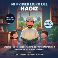 Mi Primer Libro del Hadiz: Enseñando a los Niños el Camino del Profeta Muhammad, la Etiqueta y los Buenos Modales (Libros islámicos para niños en ... Books in Spanish)) 1955262330 Book Cover